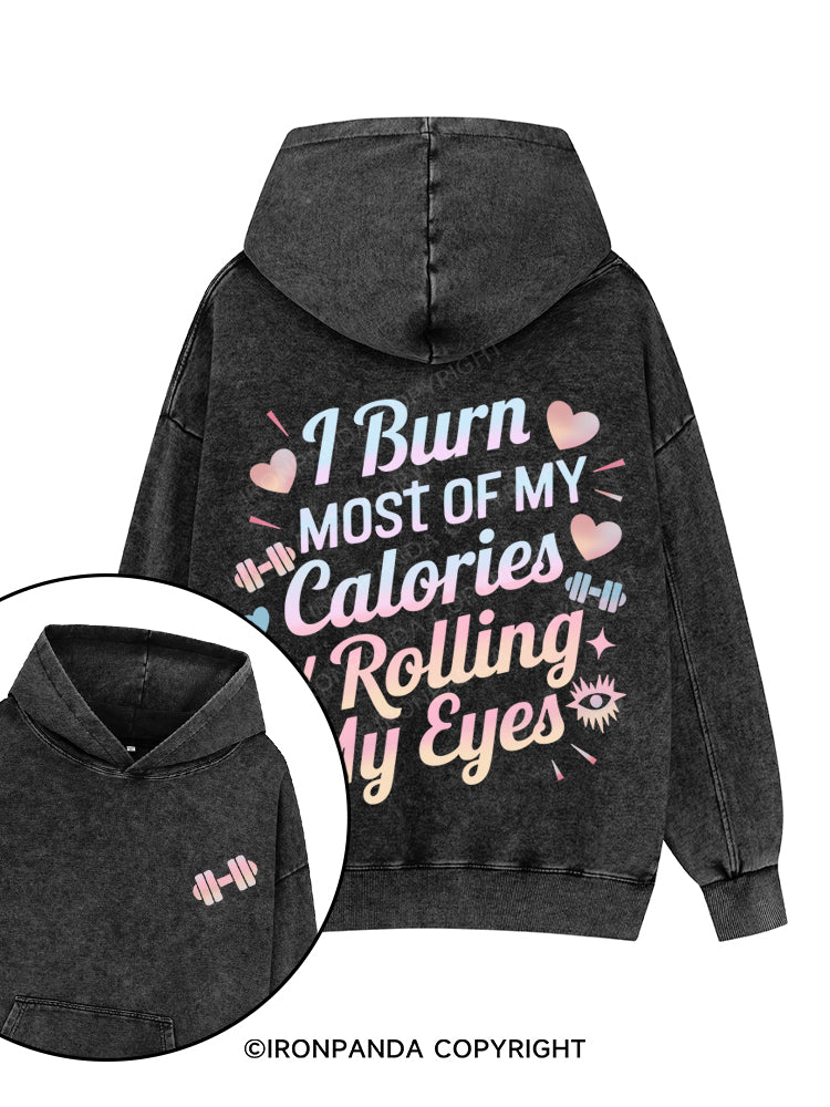 I BURN OF MY CALORIES BY ROLLING MY EYES Printed Washed Gym Hoodie