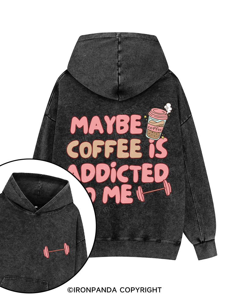 MAYBE COFFEE IS ADDICTED TO ME Printed Washed Gym Hoodie