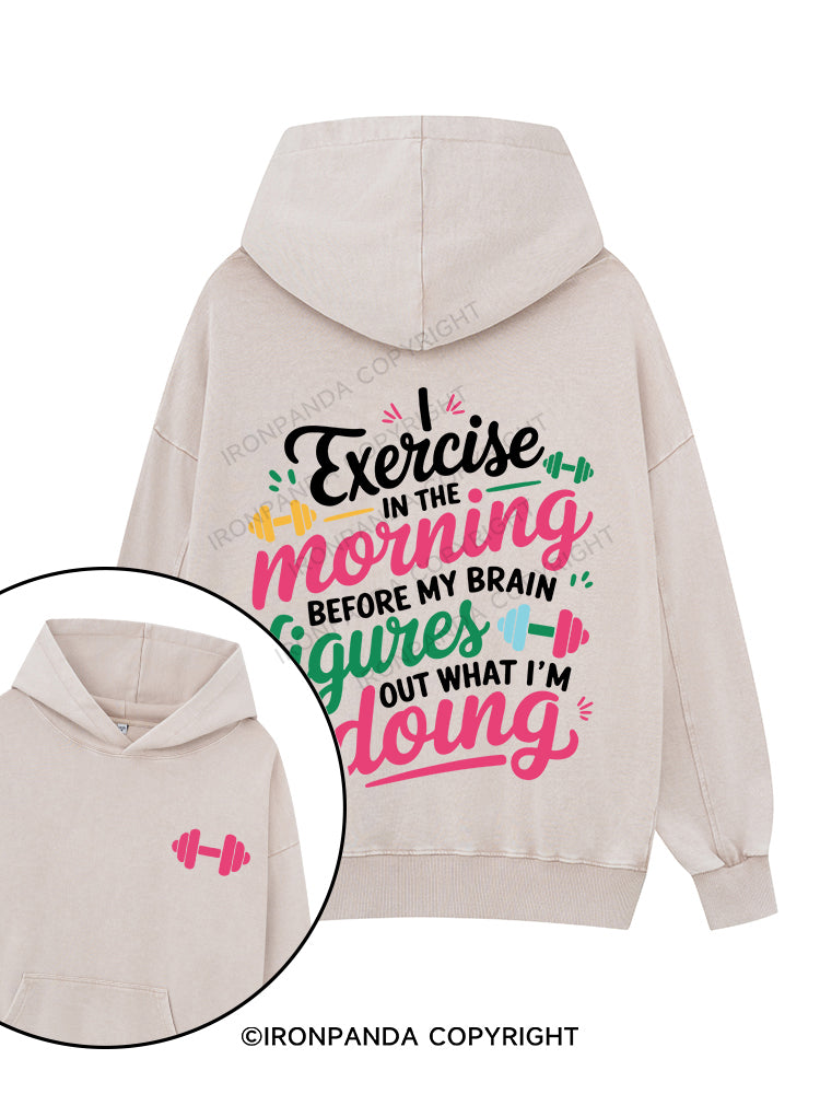 I EXERCISE IN THE MORNING Printed Washed Gym Hoodie