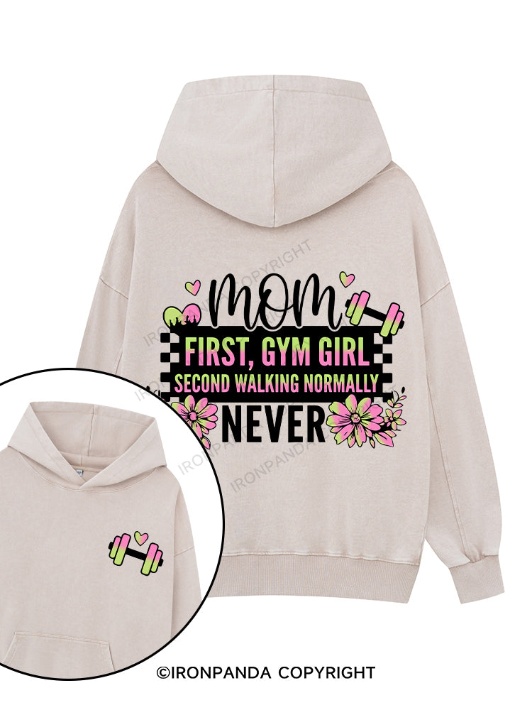 MOM FIRST, GYM GIRL SECOND WALKING NORMALLY NEVER Printed Washed Gym Hoodie
