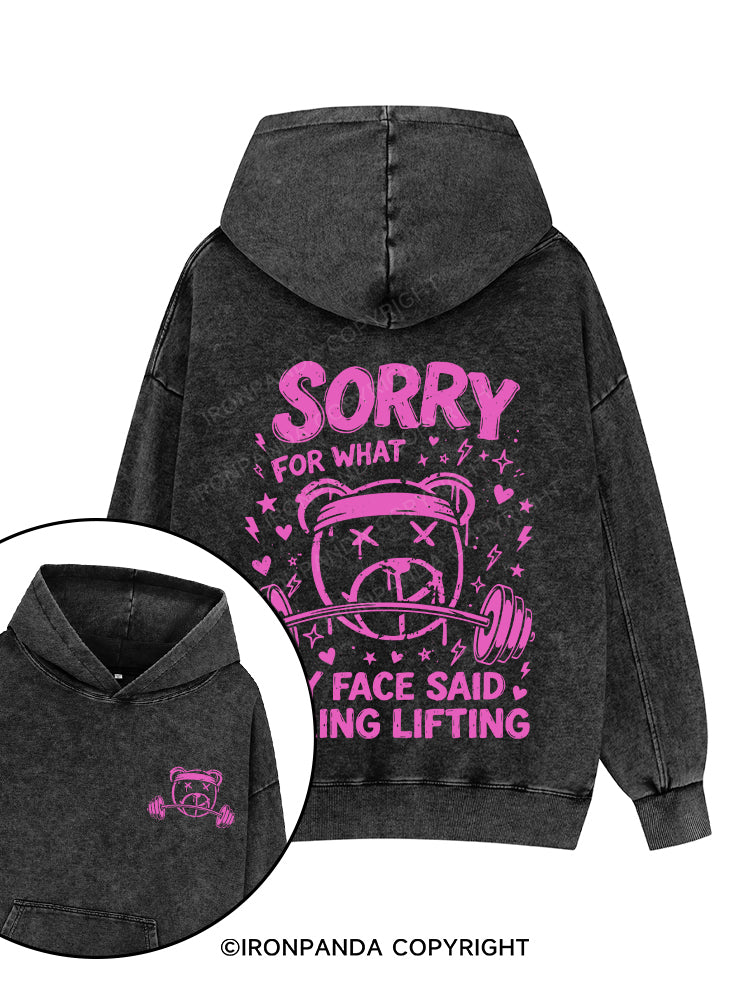 SORRY FOR WHAT MY FACE SAID DURING LIFTING Printed Washed Gym Hoodie