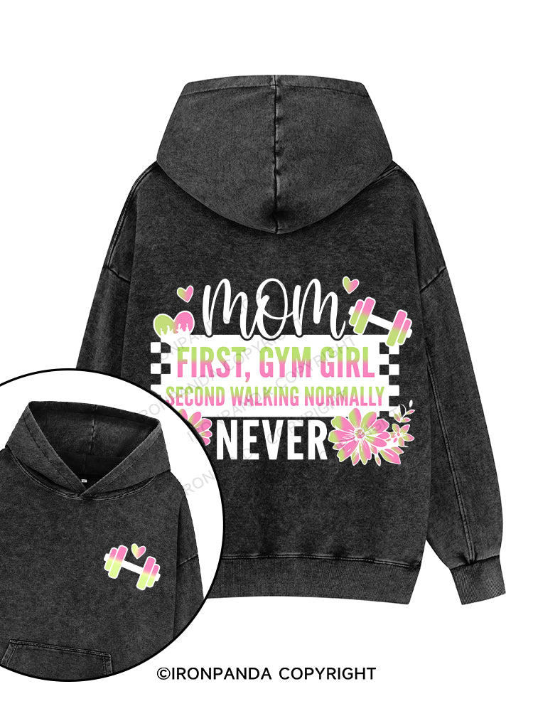 MOM FIRST, GYM GIRL SECOND WALKING NORMALLY NEVER Printed Washed Gym Hoodie