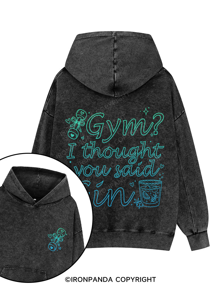 Gym？I thought you said Gin Printed Washed Gym Hoodie