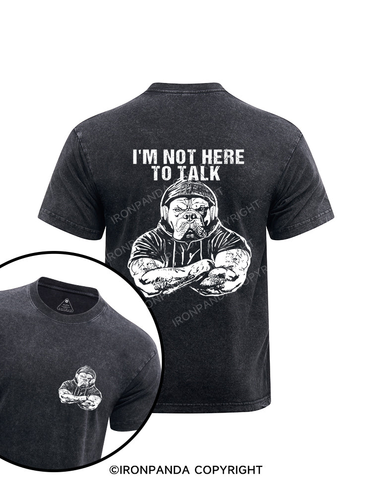 I'M NOT HERE TO TALK printed Washed Gym Shirt