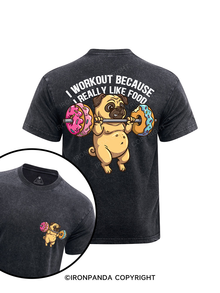 I WORKOUT BECAUSE I REALLY LIKE FOOD Washed Gym Shirt