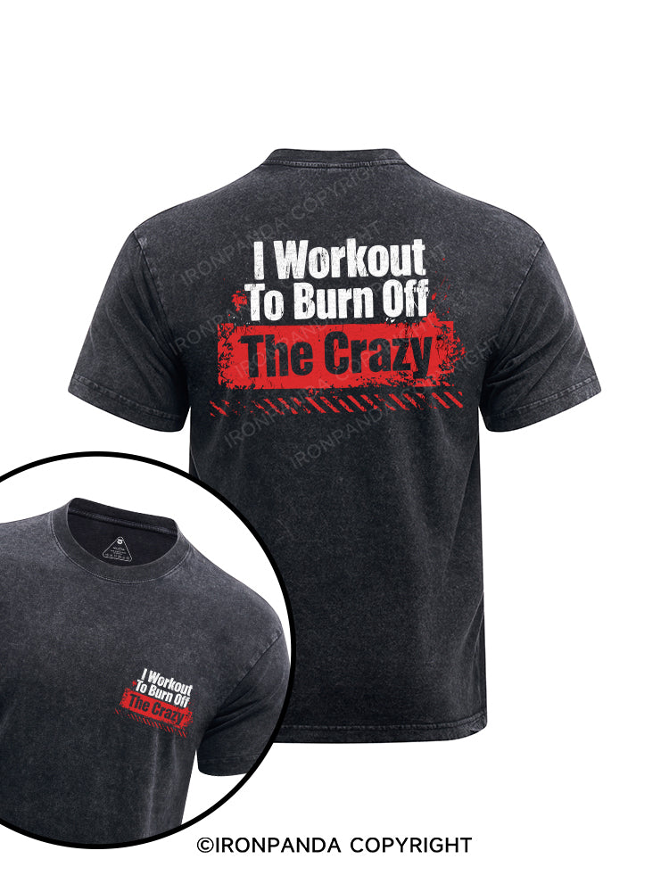 I Workout To Burn Off The Crazy printed Washed Gym Shirt
