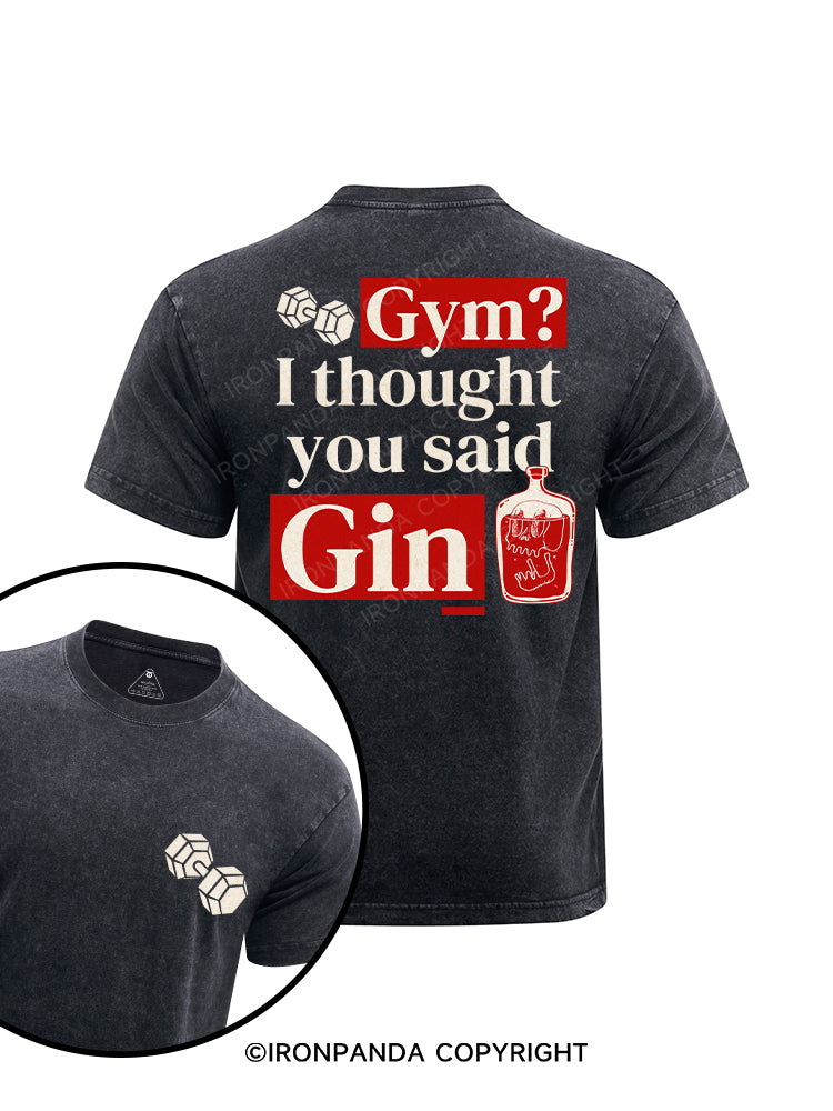 Gym？ I thought you said Gin Washed Gym Shirt