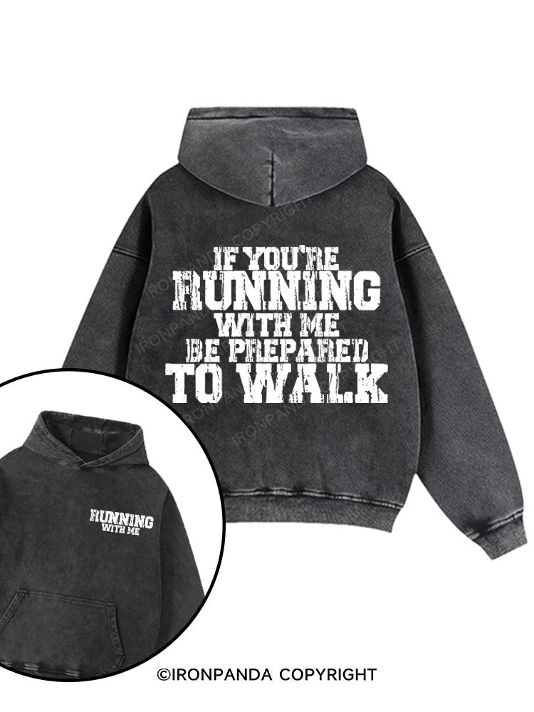 If You're Running With Me Be Prepared To Walk Washed Gym Hoodie