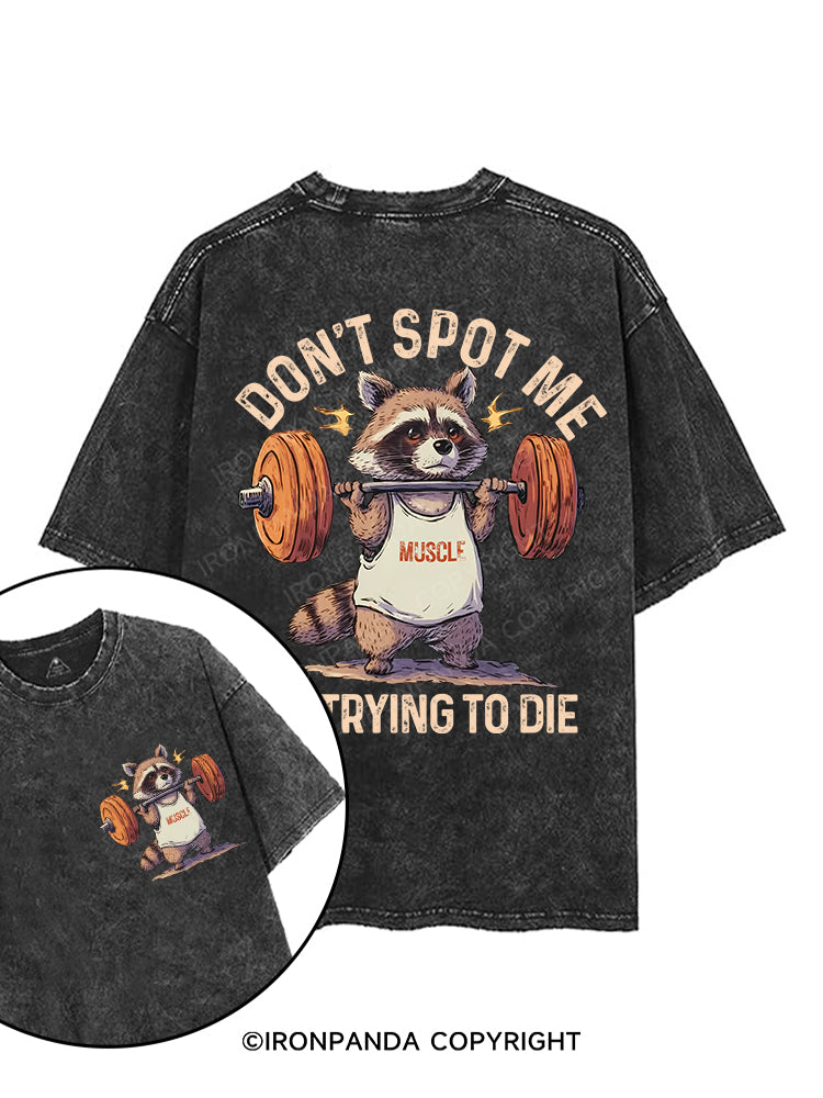 DON'T SPOT ME IM TRYING TO DIE printed Gym Shirt