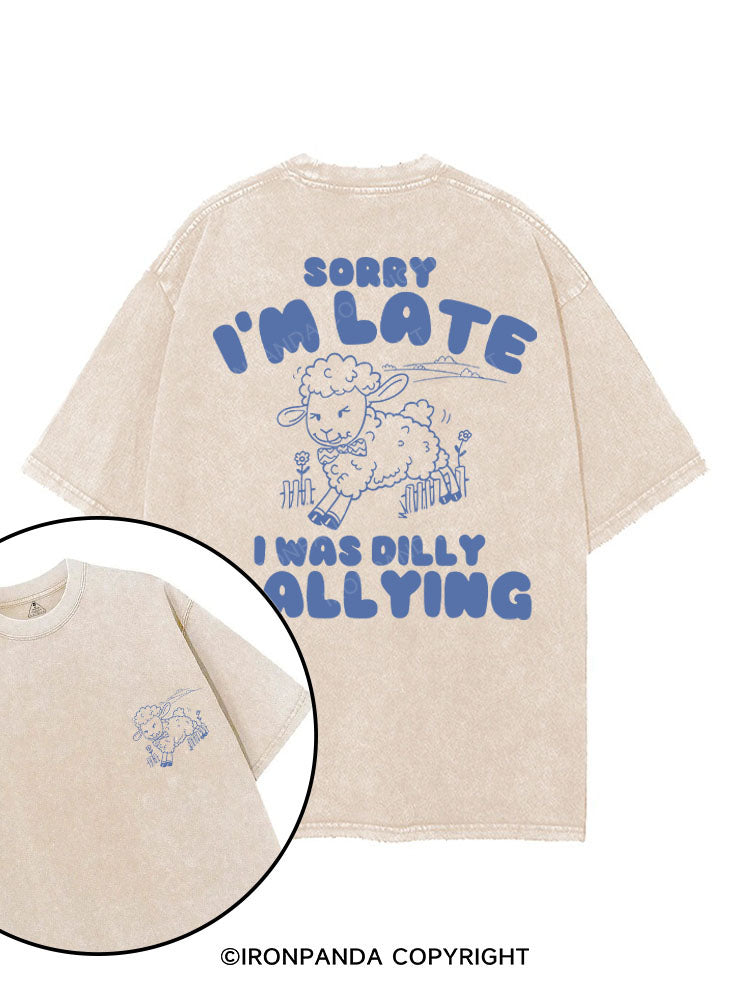 SORRY I'M LATE I WAS DILLY DALLYING printed Gym Shirt