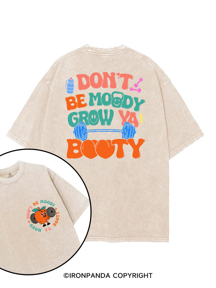 DON'T BE MOODY GROW YA BOOTY FUNNY GYM printed Gym Shirt
