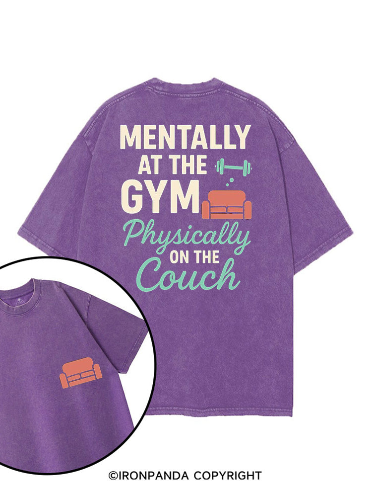 MENTALLY AT THE GYM PHYSICALLY ON THE COUCH printed Gym Shirt