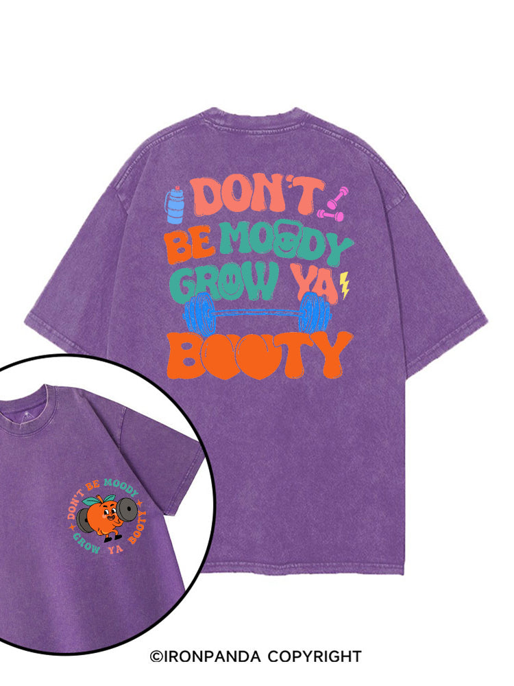 DON'T BE MOODY GROW YA BOOTY FUNNY GYM printed Gym Shirt