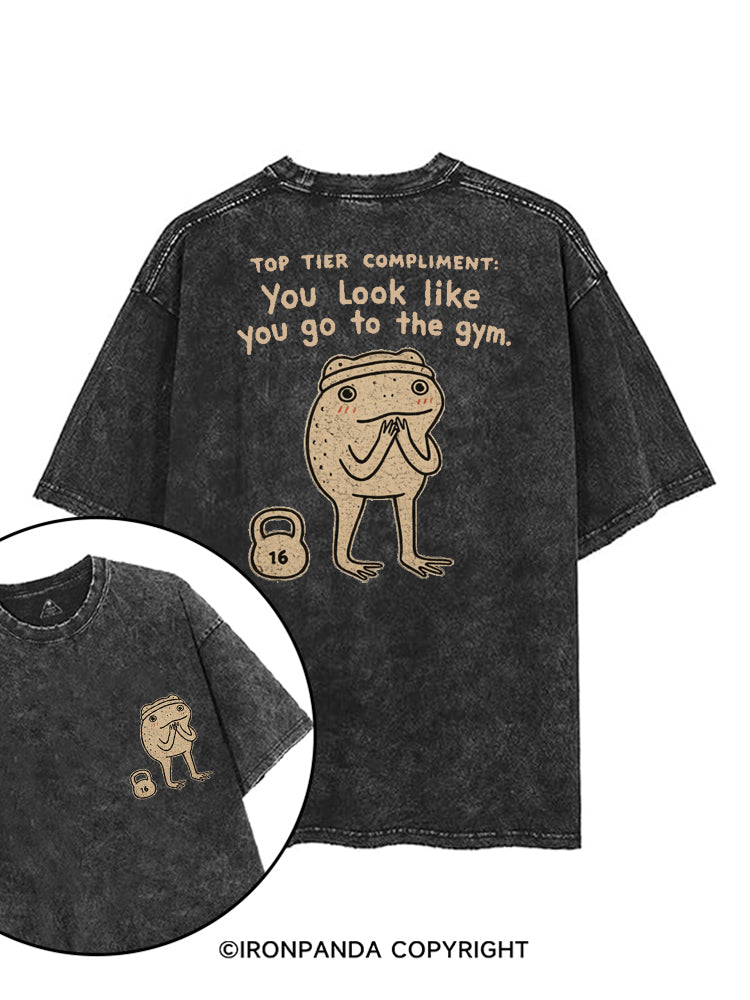 TOP TIER COMPLIMENT YOU LOOK LIKE YOU GO TO THE GYM printed Gym Shirt