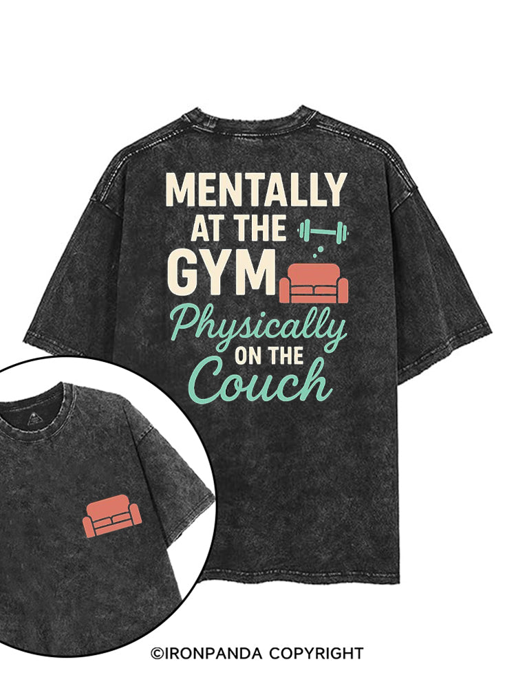 MENTALLY AT THE GYM PHYSICALLY ON THE COUCH printed Gym Shirt
