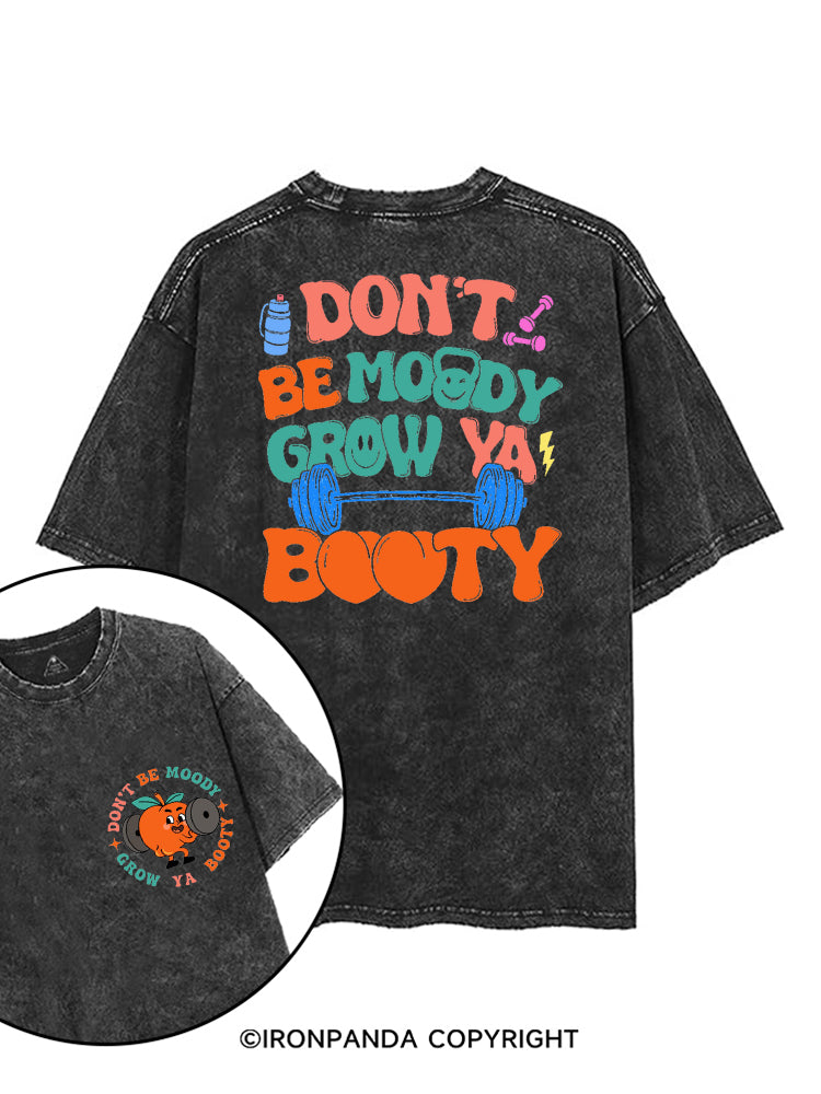 DON'T BE MOODY GROW YA BOOTY FUNNY GYM printed Gym Shirt
