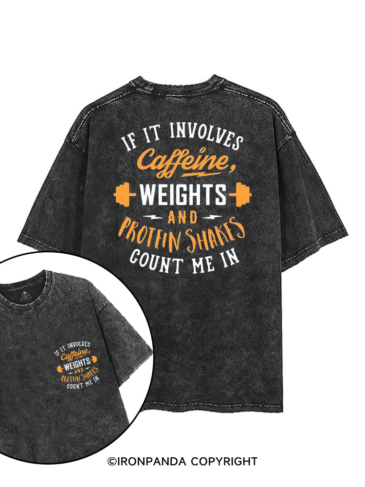 IF IT INVOLVES CAFFEINE, WEIGHTS AND PROTEIN SHAKES COUNT ME IN printed Gym Shirt