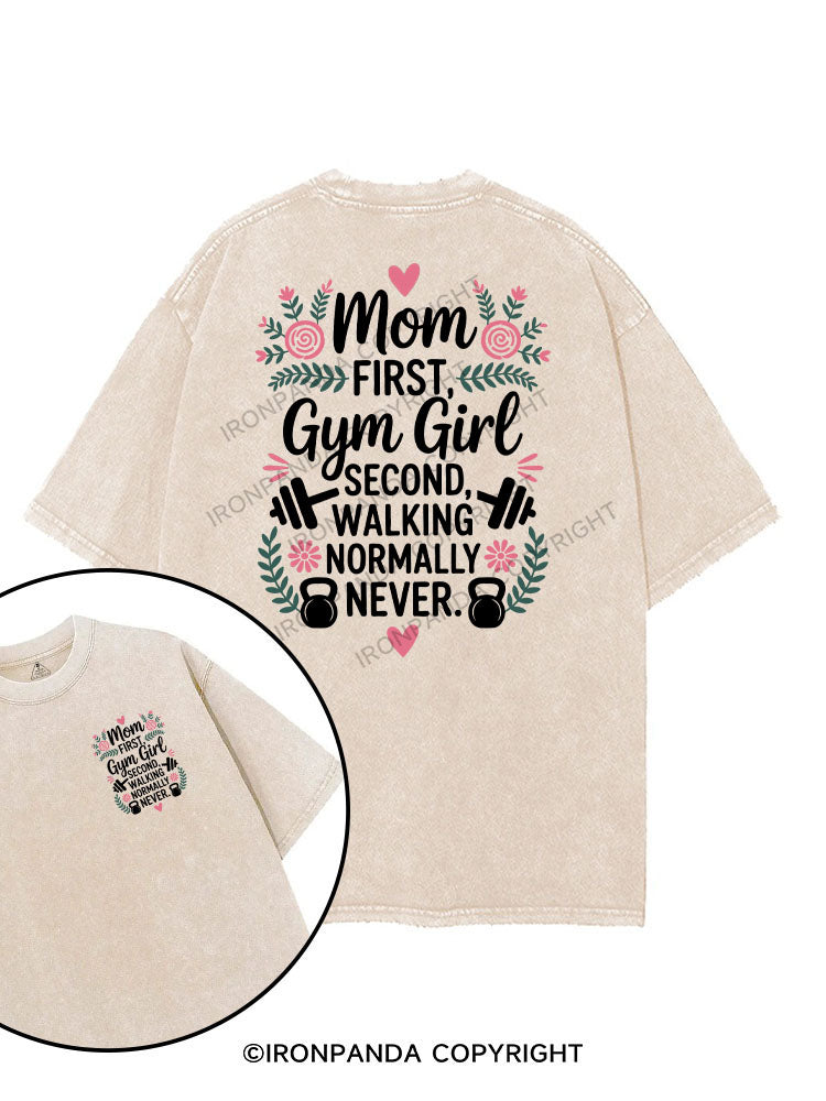 MOM FIRST, GYM GIRL SECOND, WALKING NORMALLY NEVER printed Gym Shirt
