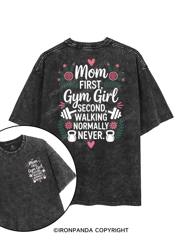 MOM FIRST, GYM GIRL SECOND, WALKING NORMALLY NEVER printed Gym Shirt