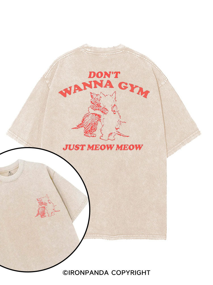 DON'T WANNA GYM JUST MEOW MEOW printed Gym Shirt