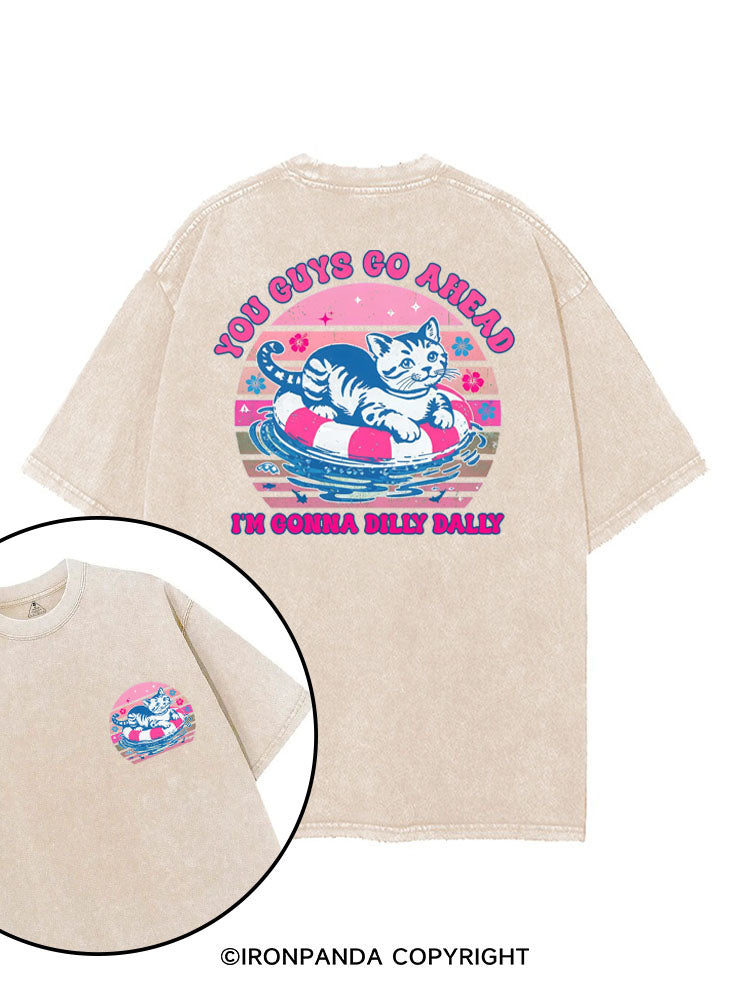 YOU GUYS GO AHEAD I'M GONNA DILLY DALLY printed Gym Shirt