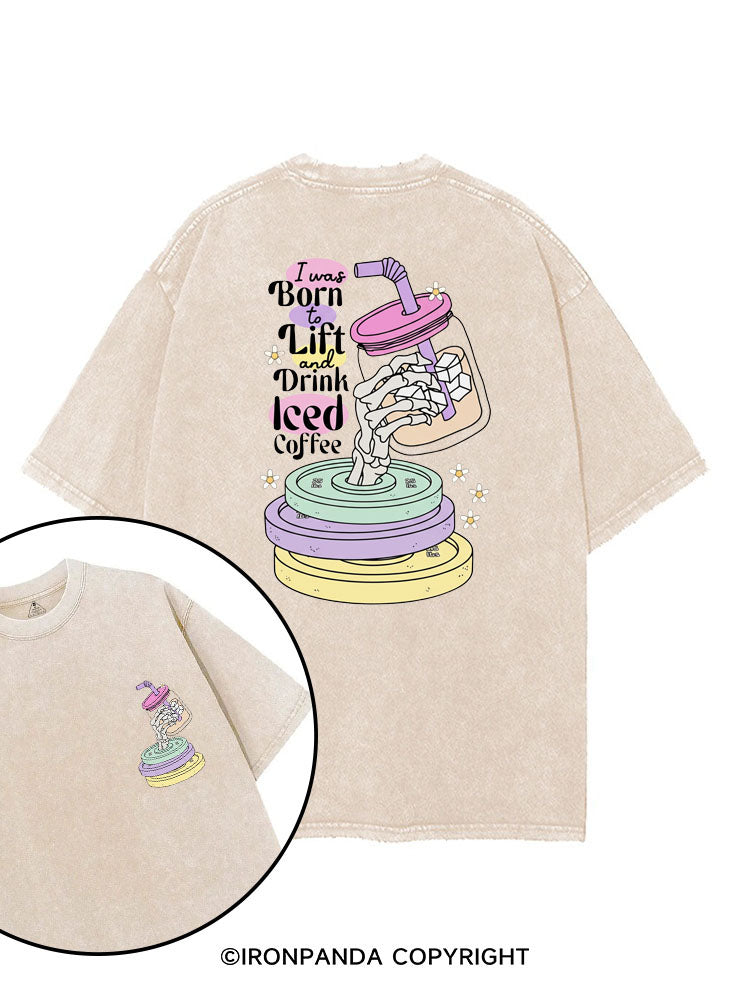 I WAS BORN TO LIFT AND DRINK ICED COFFEE printed Gym Shirt