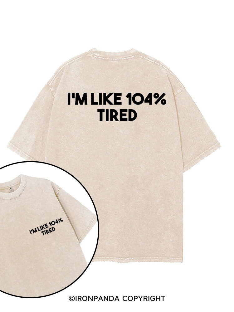 I'M LIKE 104% TIRED printed Gym Shirt