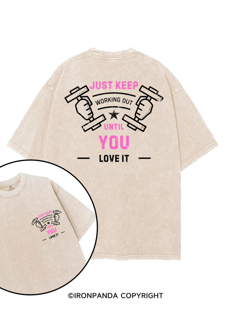 JUST KEEP WORKING OUT UNTIL YOU LOVE IT printed Gym Shirt