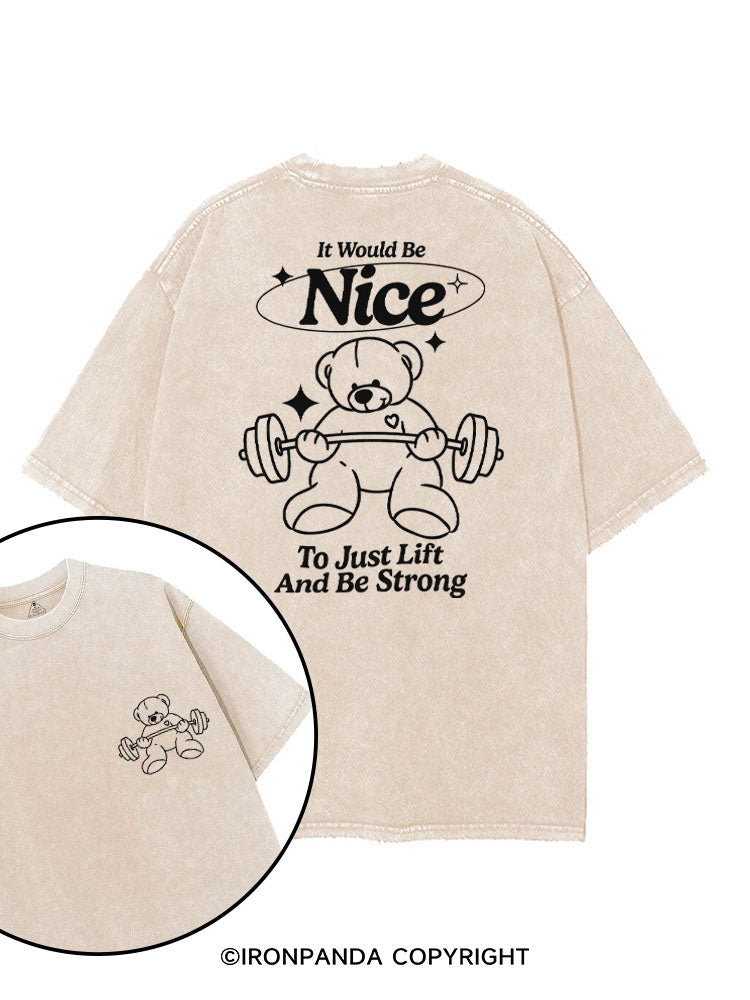 IT WOULD BE NICE TO JUST LIFT AND BE STRONG printed Gym Shirt