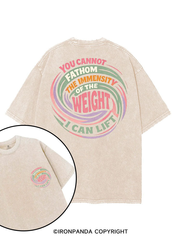 YOU CANNOT FATHOM THE IMMENSITY OF THE WEIGHT I CAN LIFT printed Gym Shirt