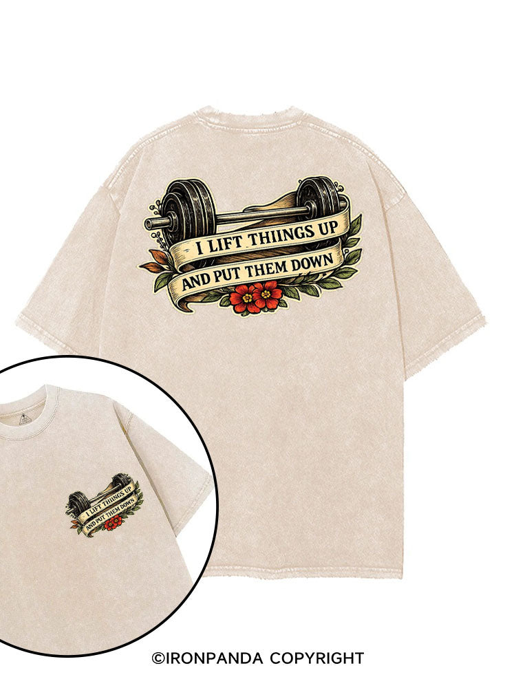 I LIFT THINGS UP AND PUT THEM DOWN printed Gym Shirt