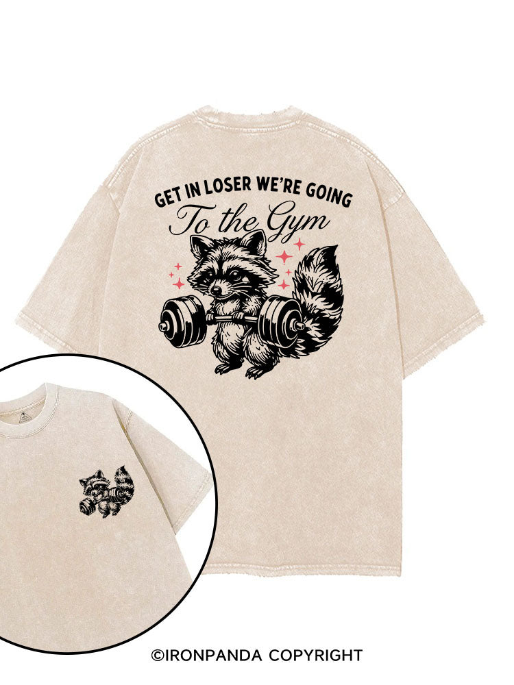 GET IN LOSER WE'RE GOING TO THE GYM printed Gym Shirt