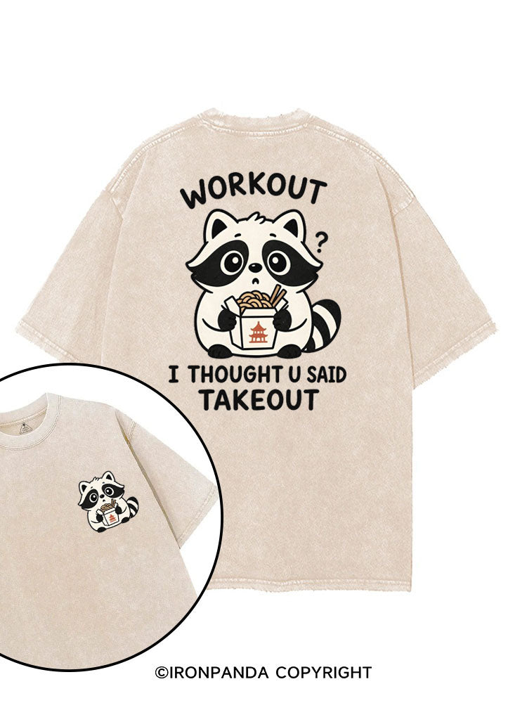 WORKOUT? I THOUGHT U SAID TAKEOUT printed Gym Shirt