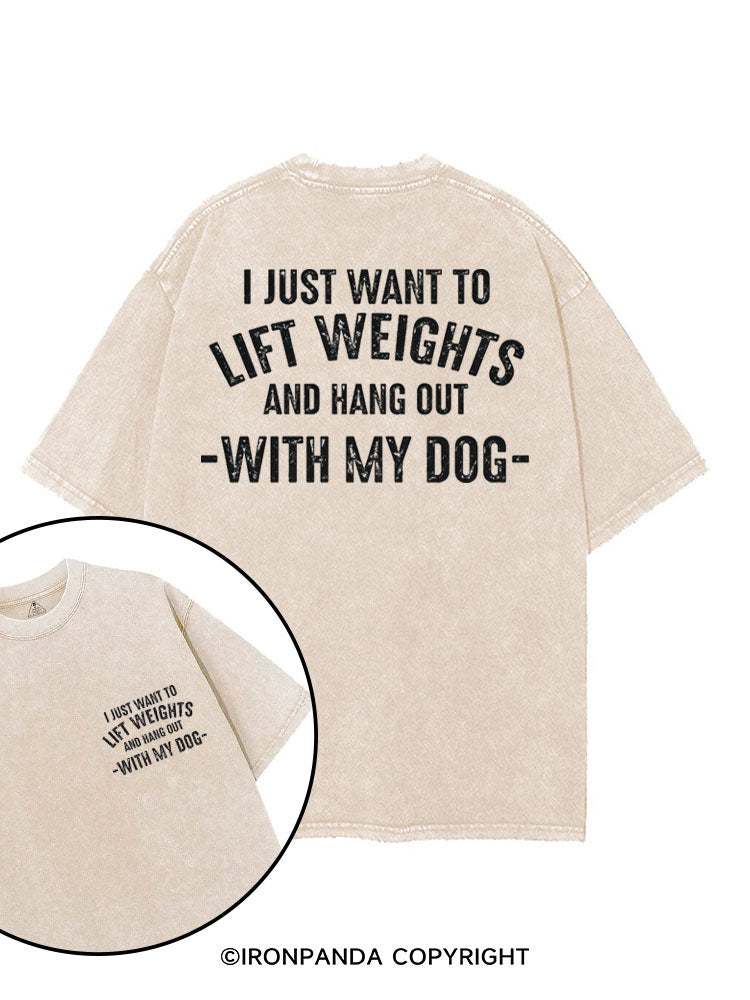 I JUST WANT TO LIFT WEIGHTS AND HANG OUT WITH MY DOG printed Gym Shirt