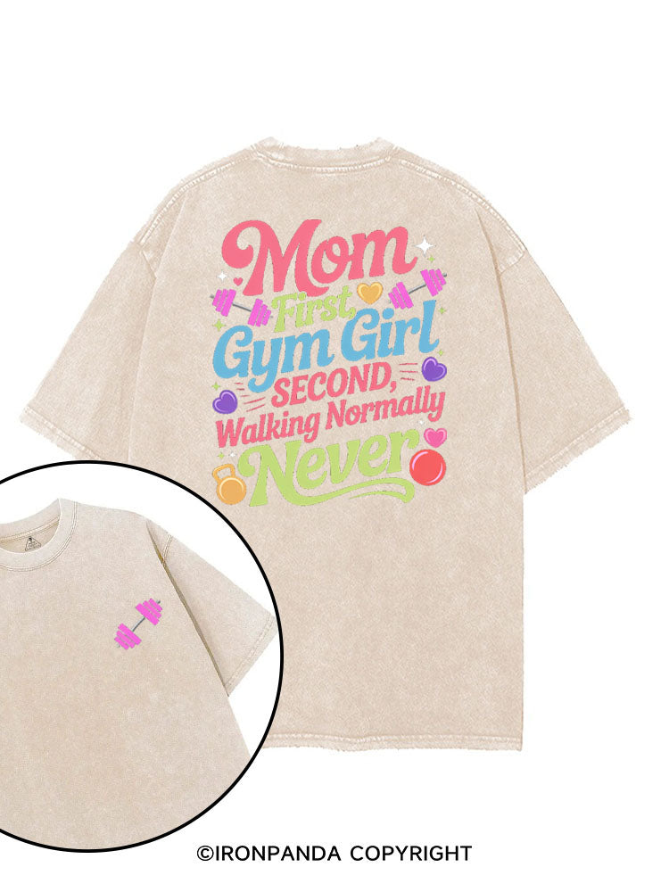 MOM FIRST, GYM GIRL SECOND, WALKING NORMALLY NEVER printed Gym Shirt