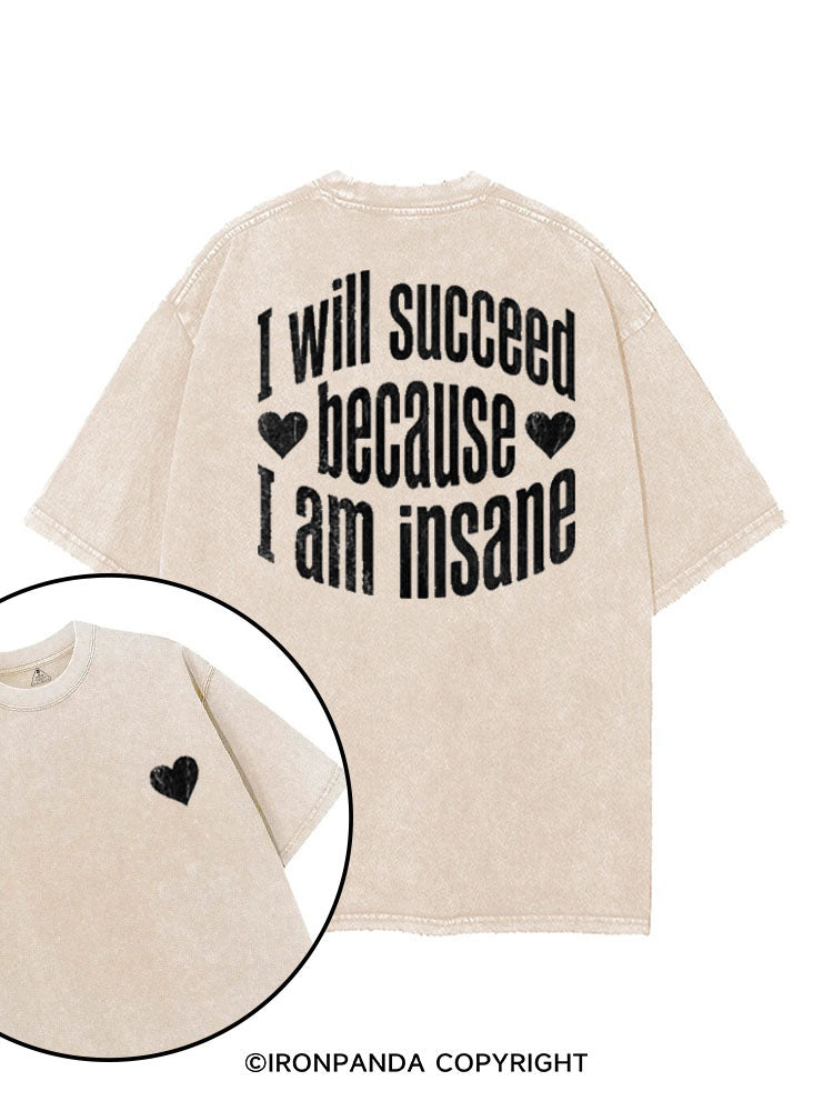 I WILL SUCCEED BECAUSE I AM INSANE printed Gym Shirt