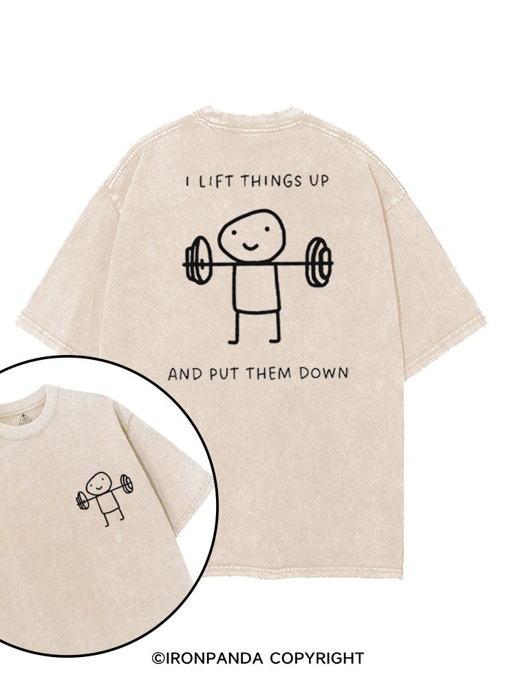 I LIFT THINGS UP AND PUT THEM DOWN FUNNY GYM printed Gym Shirt