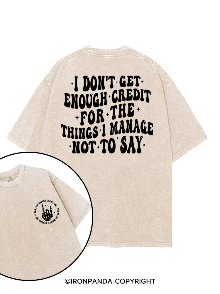 I DON'T GET ENOUGH CREDIT FOR THE THINGS I MANAGE NOT TO SAY printed Gym Shirt