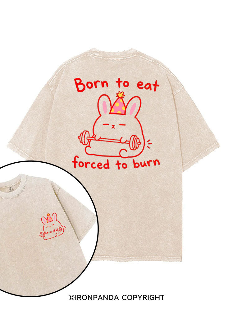 BORN TO EAT FORCED TO BURN printed Gym Shirt