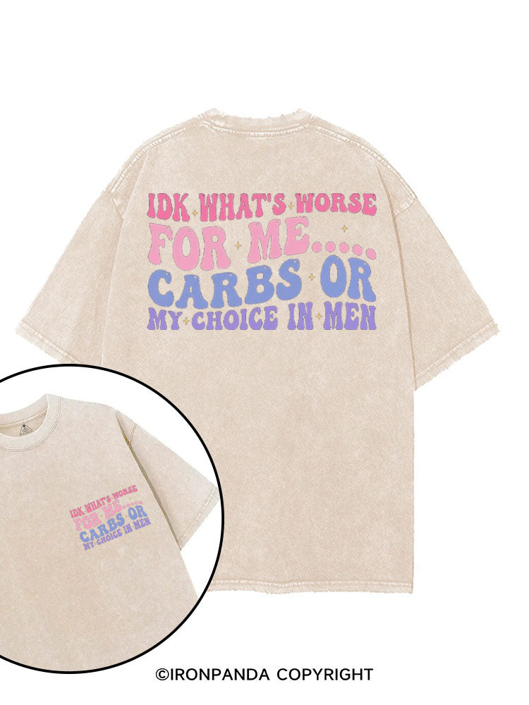 IDK WHAT'S WORSE FOR ME CARBS OR MY CHOICE IN MEN printed Gym Shirt