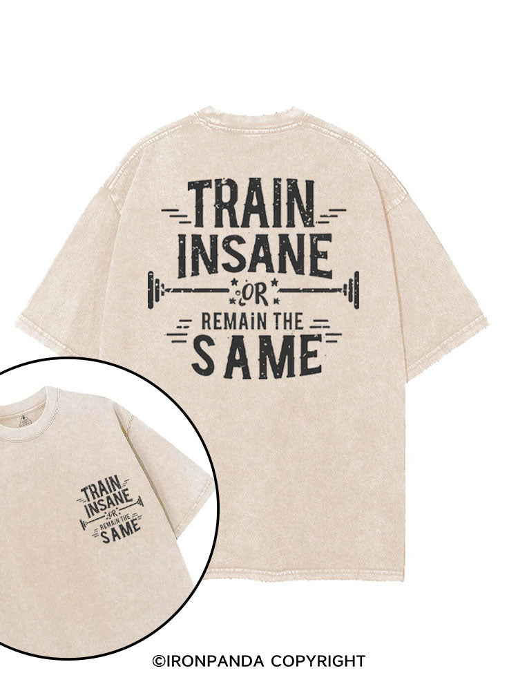 TRAIN INSANE OR REMAIN THE SAME printed Gym Shirt