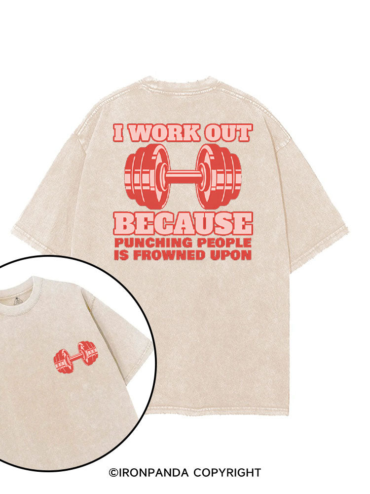 I WORK OUT BECAUSE PUNCHING PEOPLE IS FROWNED UPON printed Gym Shirt