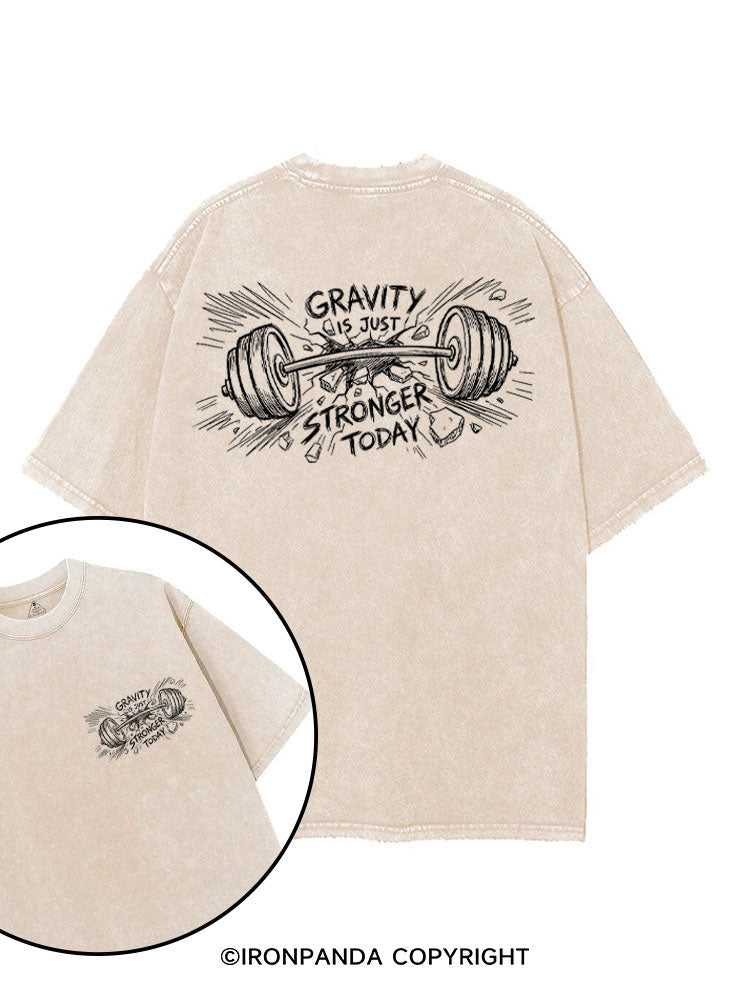 GRAVITY IS JUST STRONGER TODAY printed Gym Shirt