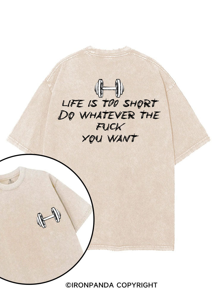 LIFE IS TOO SHORT DO WHATEVER THE FUCK YOU WANT printed Gym Shirt