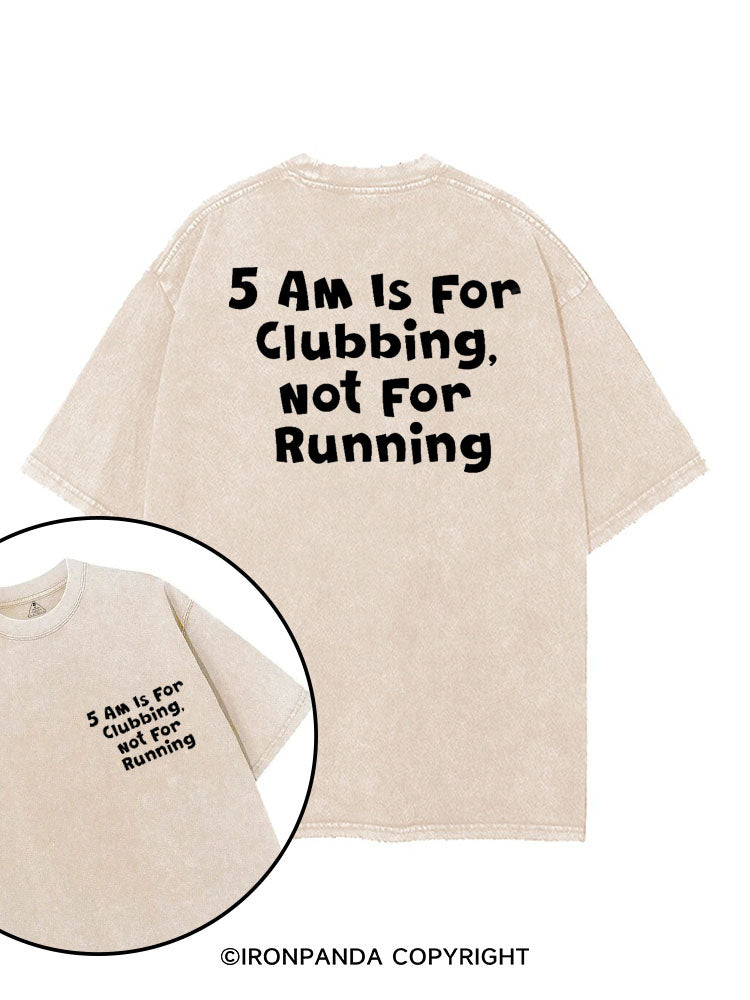 5AM IS FOR CLUBBING NOT FOR RUNNING printed Gym Shirt