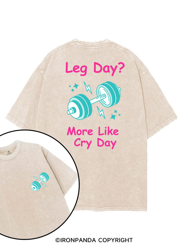 LEG DAY? MORE LIKE CRY DAY FUNNY GYM printed Gym Shirt
