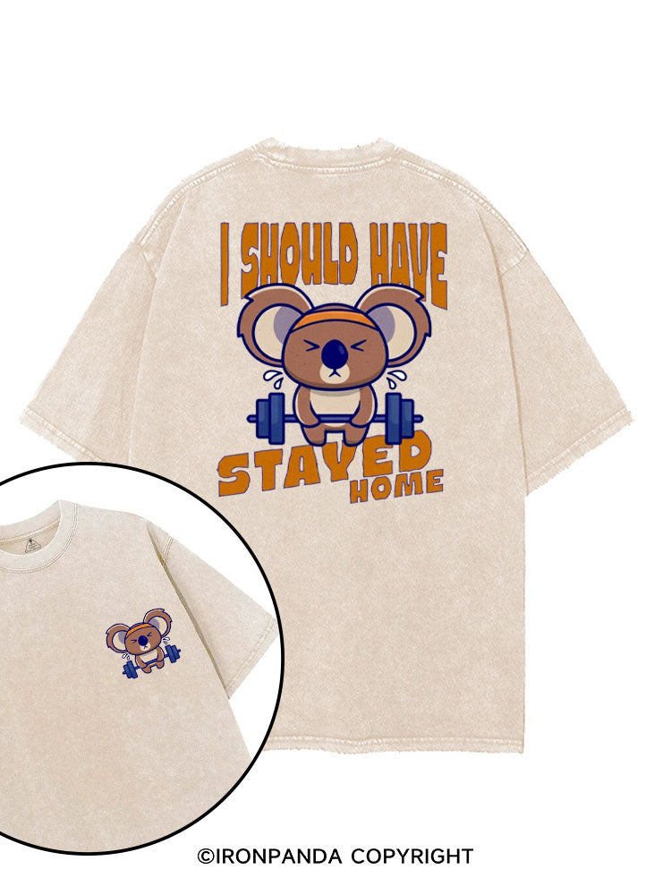 I SHOULD HAVE STAYED HOME printed Gym Shirt