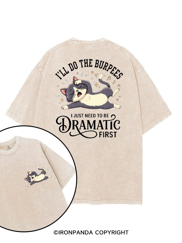 I'LL DO THE BURPEES I JUST NEED TO BE DRAMATIC FIRST printed Gym Shirt