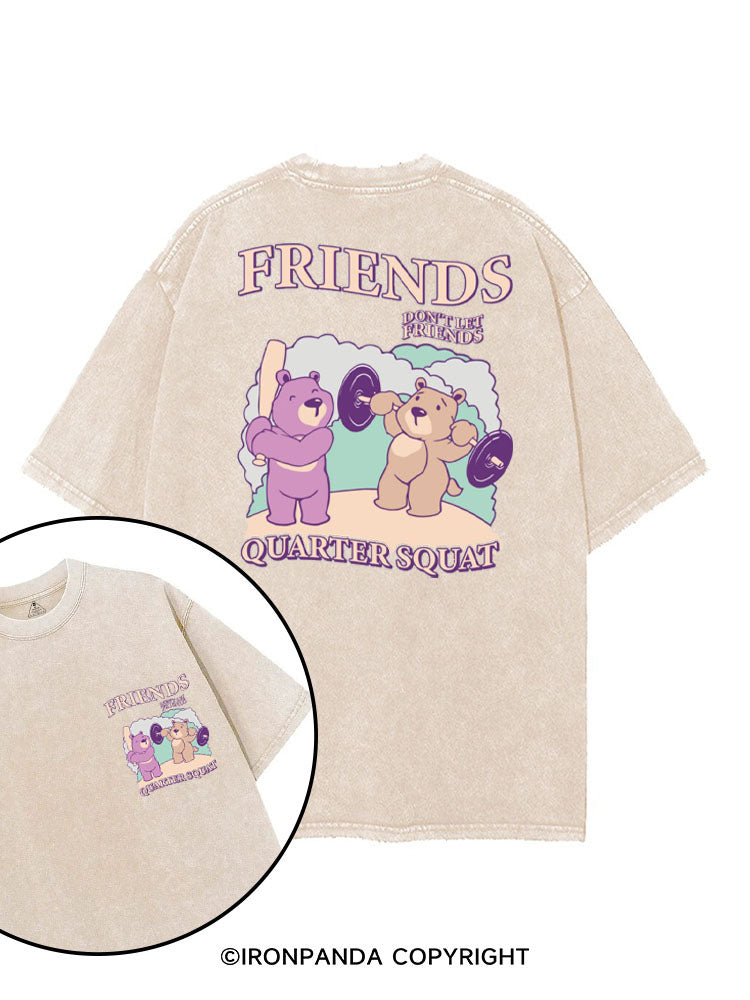 FRIENDS DON'T LET FRIENDS QUARTER SQUAT printed Gym Shirt