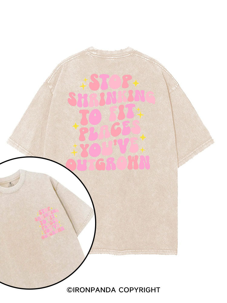 STOP SHRINKING TO FIT PLACES YOU'VE OUTGROWN printed Gym Shirt